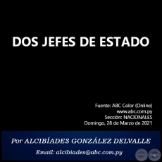 DOS JEFES DE ESTADO - Por ALCIBADES GONZLEZ DELVALLE - Domingo, 28 de Marzo de 2021